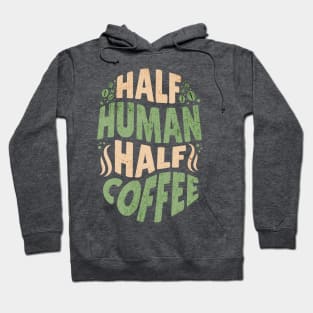 Half Human - Half Coffee Hoodie